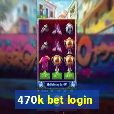 470k bet login